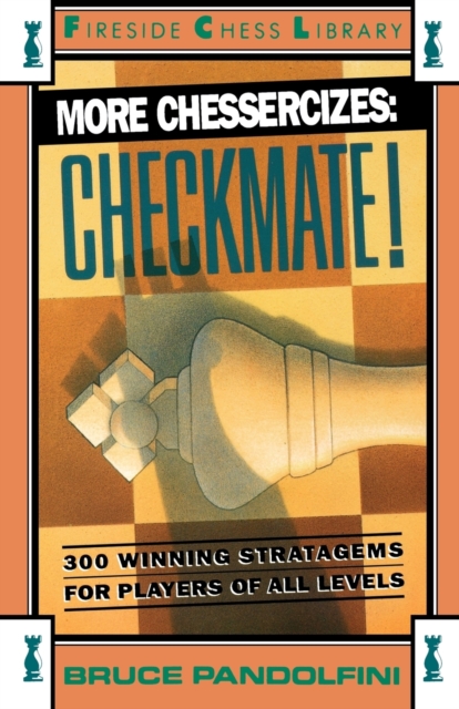 More Chessercizes: Checkmate : 300 Winning Strategies for Players of All Levels, Paperback / softback Book