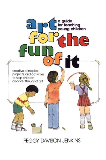 Art for the Fun of It : A Guide for Teaching Young Children, Paperback / softback Book