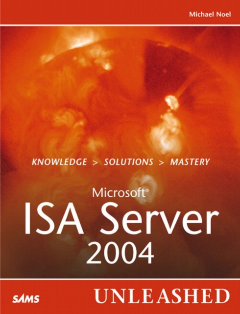 Microsoft Internet Security and Acceleration Server 2004 Unleashed, Paperback Book