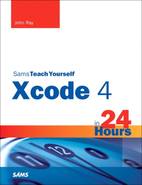Sams Teach Yourself XCode 4 in 24 Hours, Paperback Book