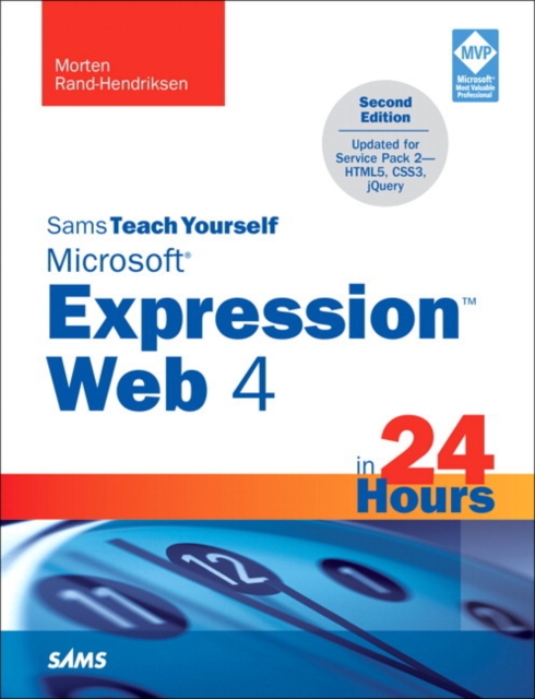 Sams Teach Yourself Microsoft Expression Web 4 in 24 Hours : Updated for Service Pack 2 - HTML5, CSS 3, JQuery, Paperback / softback Book