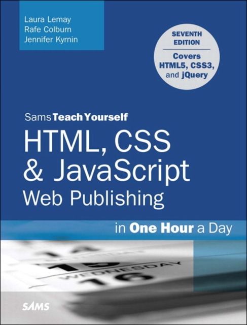 HTML, CSS & JavaScript Web Publishing in One Hour a Day, Sams Teach Yourself : Covering HTML5, CSS3, and jQuery, Paperback / softback Book