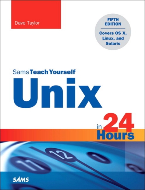 Unix in 24 Hours, Sams Teach Yourself : Covers OS X, Linux, and Solaris, Paperback / softback Book