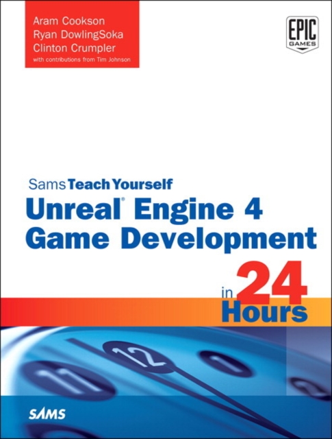 Unreal Engine 4 Game Development in 24 Hours, Sams Teach Yourself, Paperback / softback Book