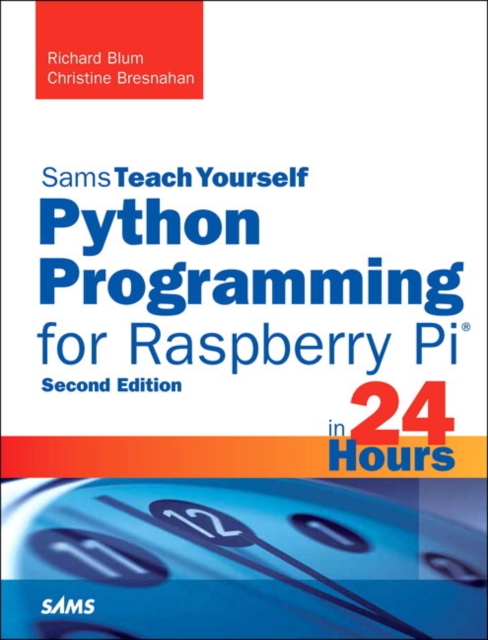 Python Programming for Raspberry Pi, Sams Teach Yourself in 24 Hours, Paperback / softback Book