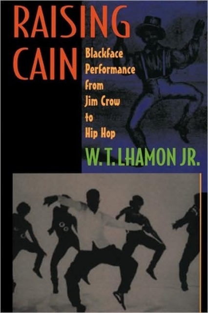 Raising Cain : Blackface Performance from Jim Crow to Hip Hop, Paperback / softback Book
