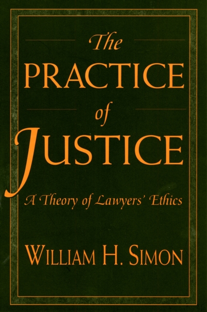 The Practice of Justice : A Theory of Lawyers’ Ethics, Paperback / softback Book