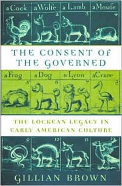 The Consent of the Governed : The Lockean Legacy in Early American Culture, Hardback Book