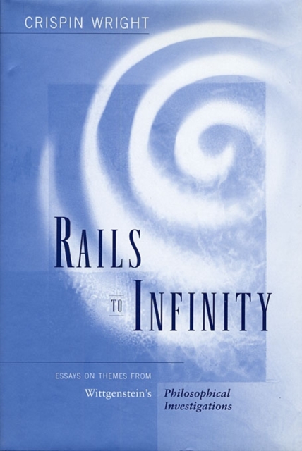 Rails to Infinity : Essays on Themes from Wittgenstein’s Philosophical Investigations, Hardback Book