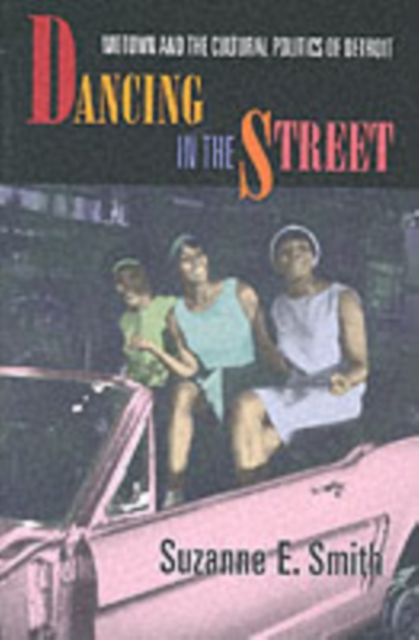 Dancing in the Street : Motown and the Cultural Politics of Detroit, Paperback / softback Book