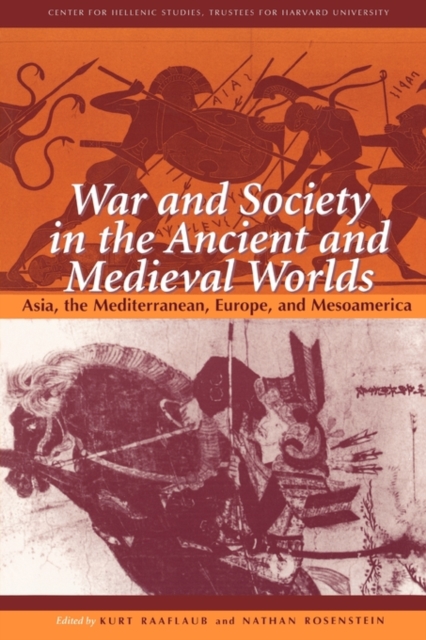 War and Society in the Ancient and Medieval Worlds : Asia, the Mediterranean, Europe, and Mesoamerica, Paperback / softback Book