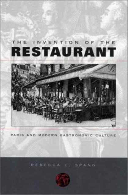 The Invention of the Restaurant : Paris and Modern Gastronomic Culture, Paperback / softback Book