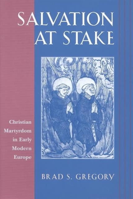 Salvation at Stake : Christian Martyrdom in Early Modern Europe, Paperback / softback Book