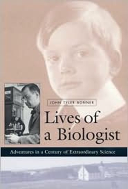 Lives of a Biologist : Adventures in a Century of Extraordinary Science, Hardback Book