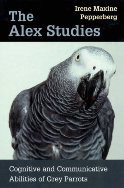 The Alex Studies : Cognitive and Communicative Abilities of Grey Parrots, Paperback / softback Book