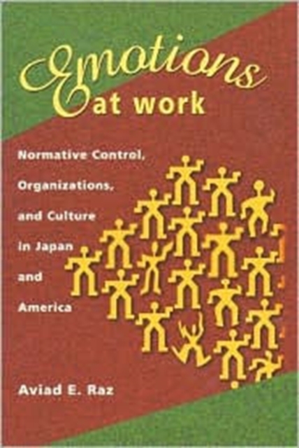 Emotions at Work : Normative Control, Organizations, and Culture in Japan and America, Hardback Book