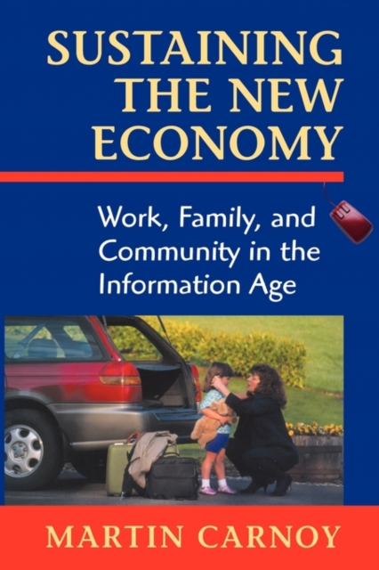 Sustaining the New Economy : Work, Family, and Community in the Information Age, Paperback / softback Book