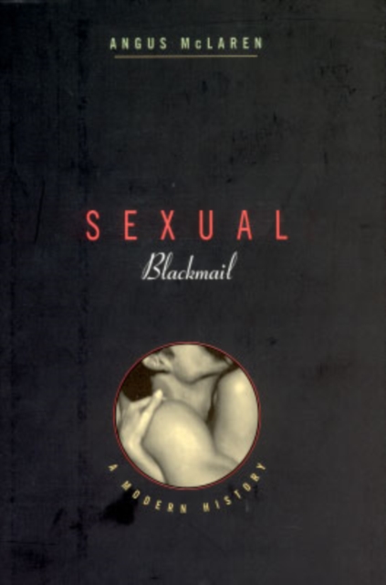 Sexual Blackmail : A Modern History, Hardback Book