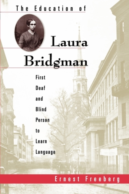 The Education of Laura Bridgman : First Deaf and Blind Person to Learn Language, Paperback / softback Book