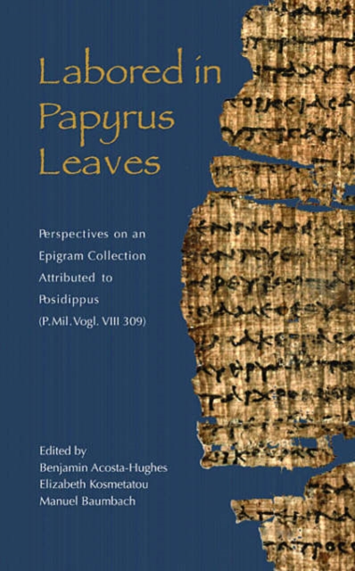 Labored in Papyrus Leaves : Perspectives on an Epigram Collection Attributed to Posidippus (P. Mil. Vogl. VIII 309), Paperback / softback Book