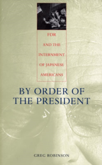By Order of the President : FDR and the Internment of Japanese Americans, Paperback / softback Book