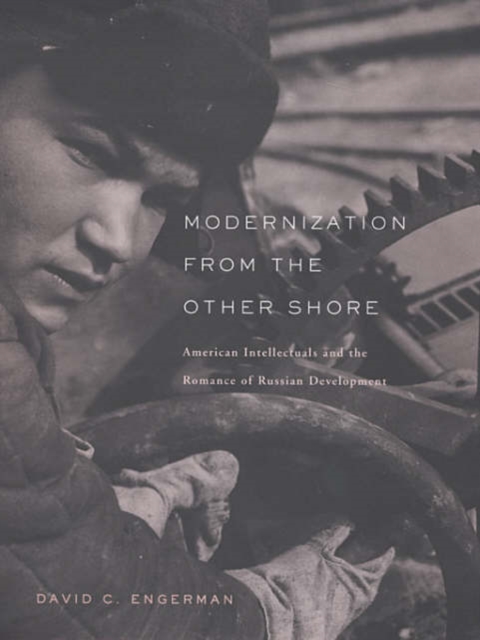 Modernization from the Other Shore : American Intellectuals and the Romance of Russian Development, Hardback Book