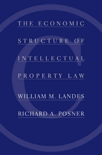 The Economic Structure of Intellectual Property Law, Hardback Book