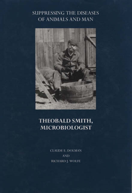 Suppressing the Diseases of Animals and Man : Theobald Smith, Microbiologist, Hardback Book