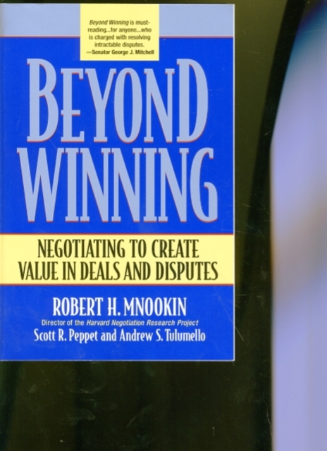 Beyond Winning : Negotiating to Create Value in Deals and Disputes, Paperback / softback Book