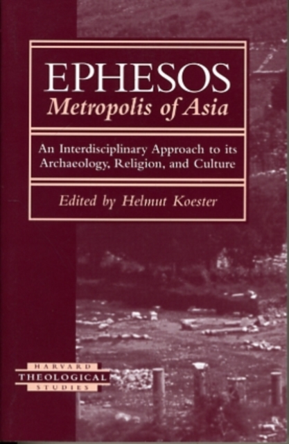 Ephesos, Metropolis of Asia : An Interdisciplinary Approach to Its Archaeology, Religion, and Culture, Paperback / softback Book