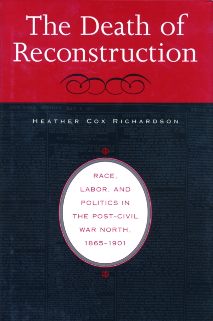 The Death of Reconstruction : Race, Labor, and Politics in the Post-Civil War North, 1865-1901, Paperback / softback Book