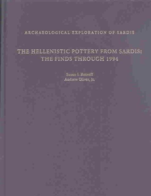 The Hellenistic Pottery from Sardis : The Finds through 1994, Hardback Book