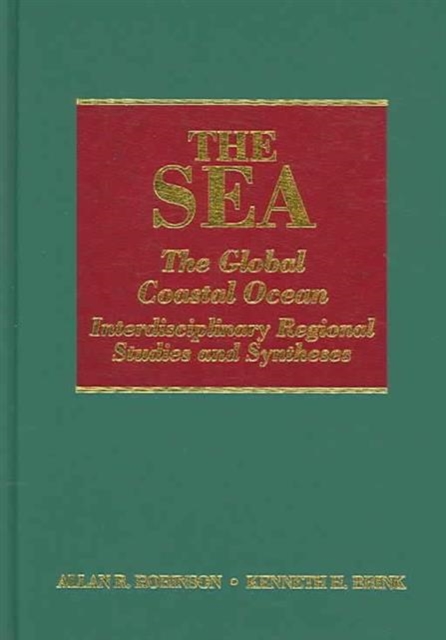 The Sea, Volume 14A: The Global Coastal Ocean : Interdisciplinary Regional Studies and Syntheses, Hardback Book