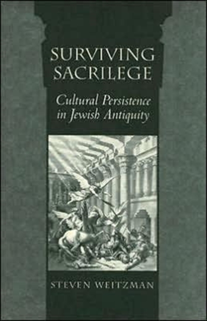 Surviving Sacrilege : Cultural Persistence in Jewish Antiquity, Hardback Book