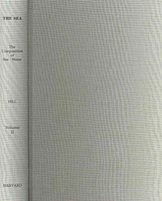 The Sea, Volume 2: The Composition of Sea-Water; Comparative and Descriptive Oceanography, Hardback Book