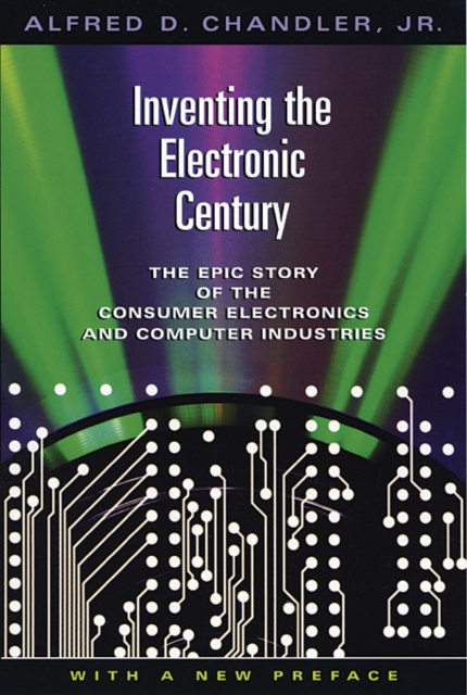 Inventing the Electronic Century : The Epic Story of the Consumer Electronics and Computer Industries, With a New Preface, Paperback / softback Book
