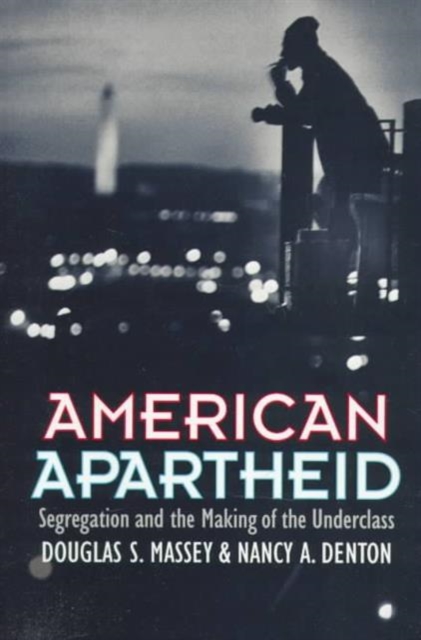 American Apartheid : Segregation and the Making of the Underclass, Paperback / softback Book