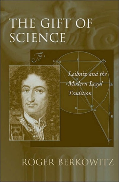 The Gift of Science : Leibniz and the Modern Legal Tradition, Hardback Book