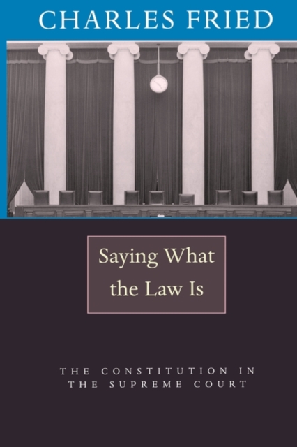 Saying What the Law Is : The Constitution in the Supreme Court, Paperback / softback Book