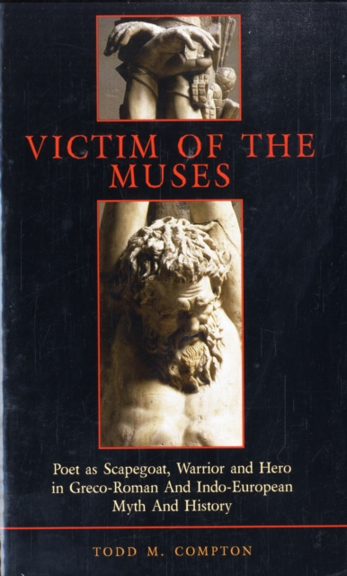 Victim of the Muses : Poet as Scapegoat, Warrior and Hero in Greco-Roman and Indo-European Myth and History, Paperback / softback Book