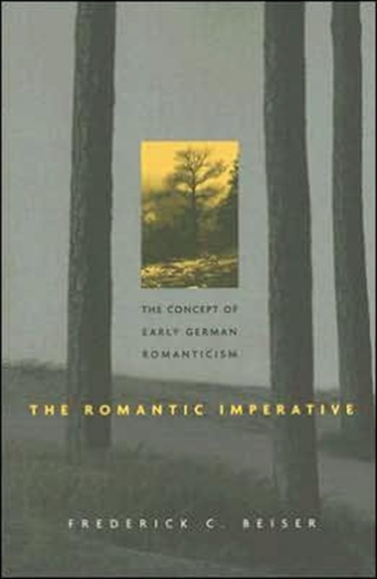 The Romantic Imperative : The Concept of Early German Romanticism, Paperback / softback Book