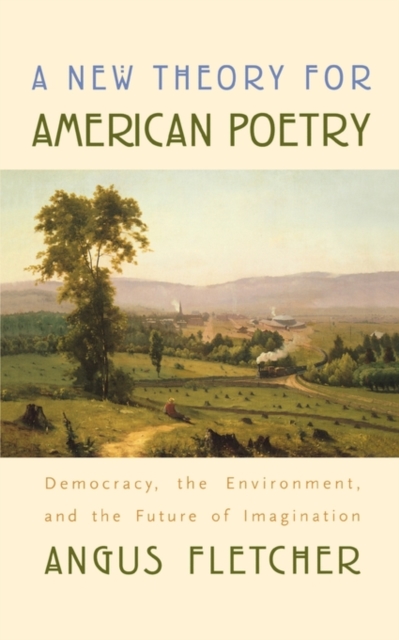 A New Theory for American Poetry : Democracy, the Environment, and the Future of Imagination, Paperback / softback Book