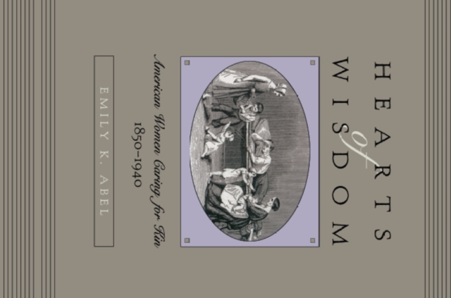 Hearts of Wisdom : American Women Caring for Kin, 1850-1940, PDF eBook