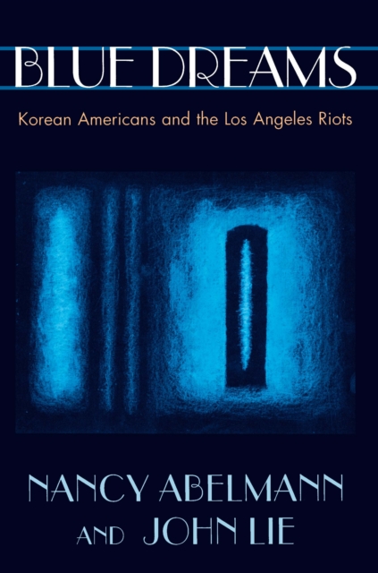 Blue Dreams : Korean Americans and the Los Angeles Riots, PDF eBook