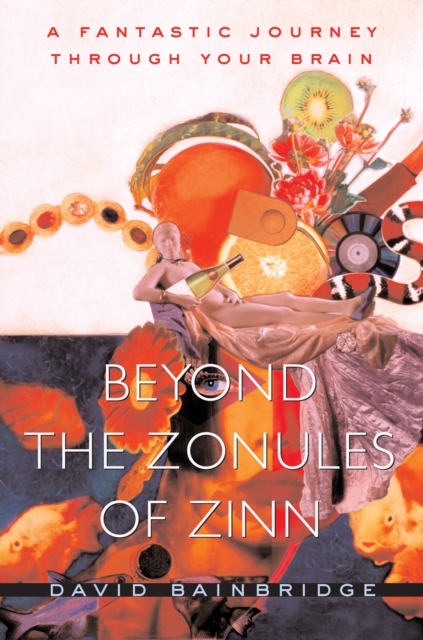Beyond the Zonules of Zinn : A Fantastic Journey Through Your Brain, PDF eBook