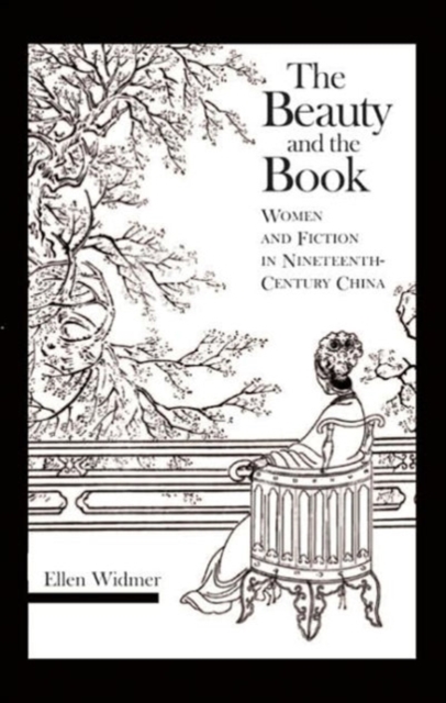 The Beauty and the Book : Women and Fiction in Nineteenth-Century China, Hardback Book