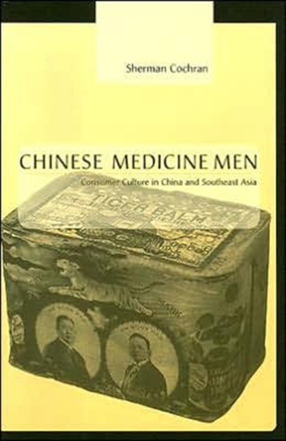 Chinese Medicine Men : Consumer Culture in China and Southeast Asia, Hardback Book