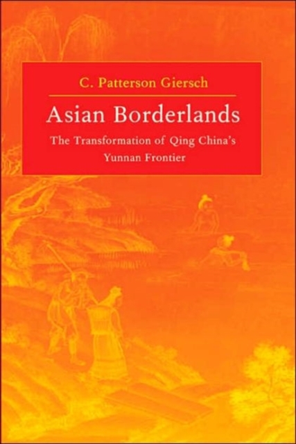 Asian Borderlands : The Transformation of Qing China's Yunnan Frontier, Hardback Book