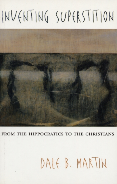 Inventing Superstition : From the Hippocratics to the Christians, Paperback / softback Book