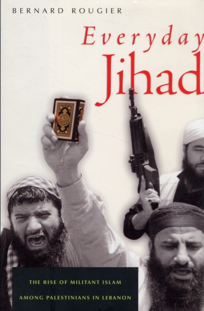 Everyday Jihad : The Rise of Militant Islam Among Palestinians in Lebanon, Hardback Book